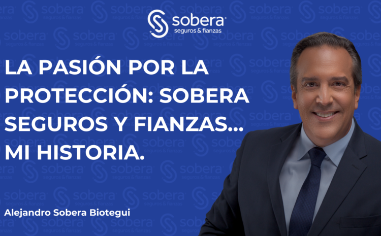 La Pasión por la Protección: Sobera Seguros y Fianzas…Mi historia.